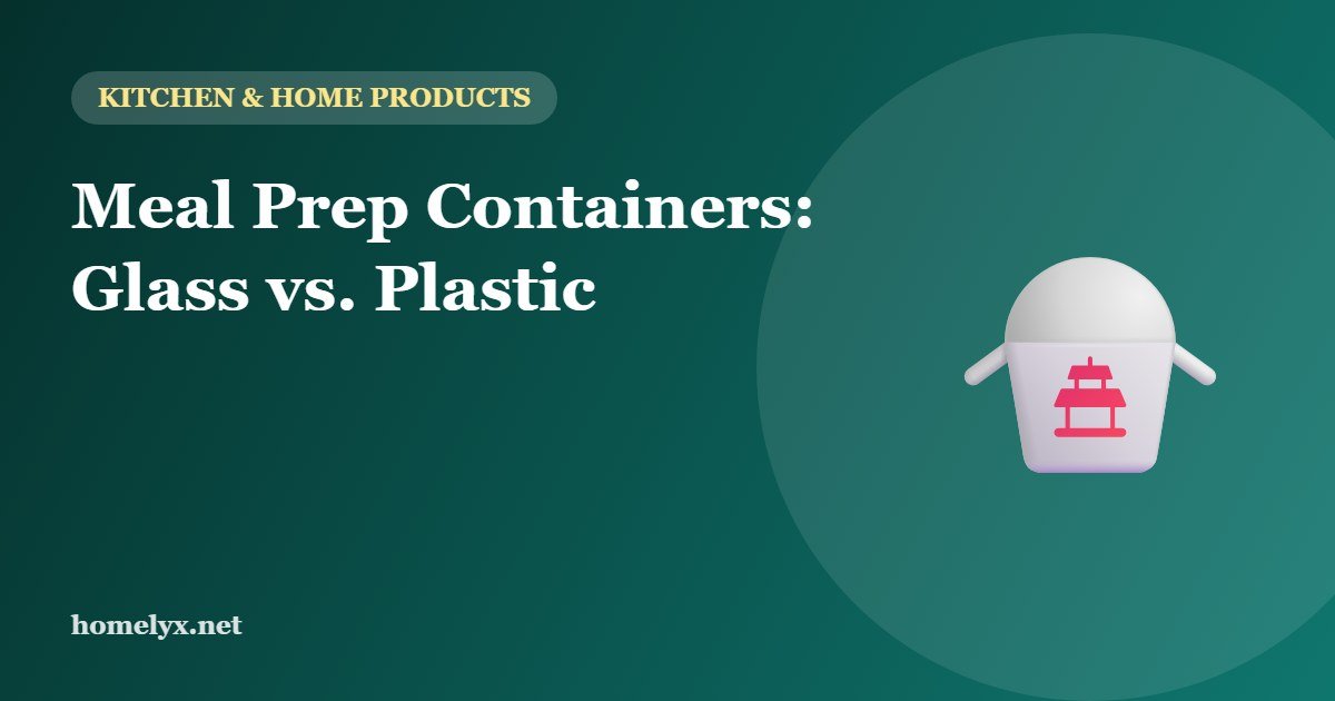 Meal Prep Containers: Glass vs. Plastic