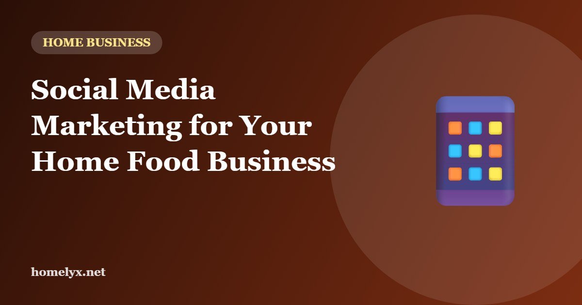 Social Media Marketing for Your Home Food Business